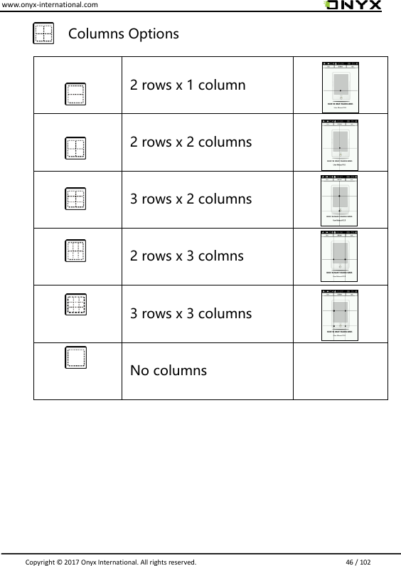 www.onyx-international.com                                                                                                                                                                                                                               Copyright &copy;  2017 Onyx International. All rights reserved.                             46 / 102              Columns Options   2 rows x 1 column     2 rows x 2 columns   3 rows x 2 columns   2 rows x 3 colmns   3 rows x 3 columns     No columns            