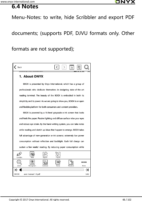 www.onyx-international.com                                                                                                                                                                                                                               Copyright &copy;  2017 Onyx International. All rights reserved.                             48 / 102 6.4 Notes Menu-Notes: to write, hide Scribbler and export PDF documents; (supports PDF, DJVU formats only. Other formats are not supported);                           