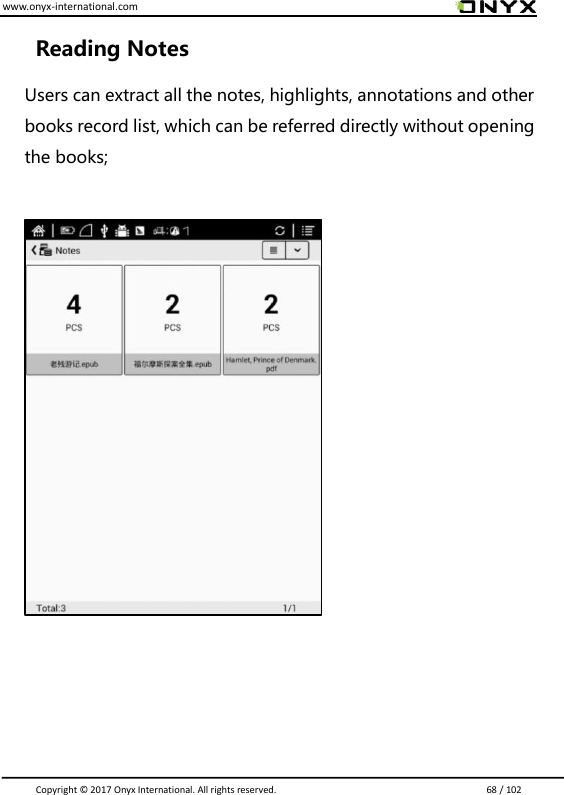 www.onyx-international.com                                                                                                                                                                                                                               Copyright &copy;  2017 Onyx International. All rights reserved.                             68 / 102 Reading Notes Users can extract all the notes, highlights, annotations and other books record list, which can be referred directly without opening the books;          