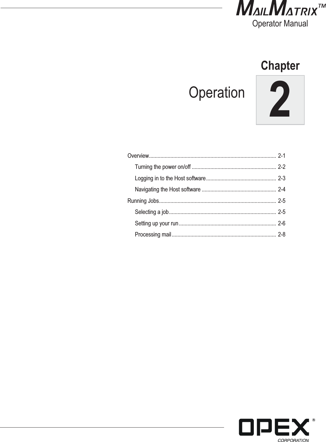 2ChapterOperator ManualOverview......................................................................................... 2-1Turning the power on/off ........................................................... 2-2Logging in to the Host software................................................. 2-3Navigating the Host software .................................................... 2-4Running Jobs.................................................................................. 2-5Selecting a job........................................................................... 2-5Setting up your run.................................................................... 2-6Processing mail......................................................................... 2-8Operation