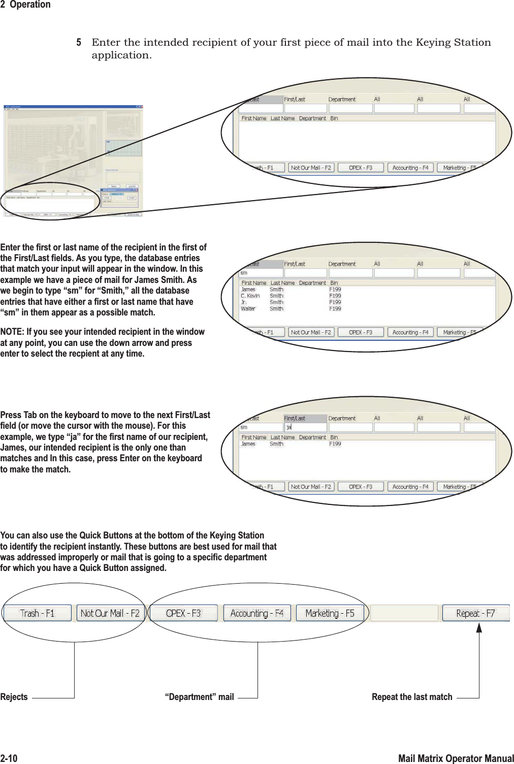 2  Operation2-10 Mail Matrix Operator Manual5Enter the intended recipient of your first piece of mail into the Keying Station application.Enter the first or last name of the recipient in the first ofthe First/Last fields. As you type, the database entriesthat match your input will appear in the window. In thisexample we have a piece of mail for James Smith. Aswe begin to type “sm” for “Smith,” all the databaseentries that have either a first or last name that have“sm” in them appear as a possible match.Press Tab on the keyboard to move to the next First/Last field (or move the cursor with the mouse). For this example, we type “ja” for the first name of our recipient, James, our intended recipient is the only one thanmatches and In this case, press Enter on the keyboardto make the match.You can also use the Quick Buttons at the bottom of the Keying Stationto identify the recipient instantly. These buttons are best used for mail thatwas addressed improperly or mail that is going to a specific departmentfor which you have a Quick Button assigned. Repeat the last match“Department” mailRejectsNOTE: If you see your intended recipient in the windowat any point, you can use the down arrow and pressenter to select the recpient at any time.