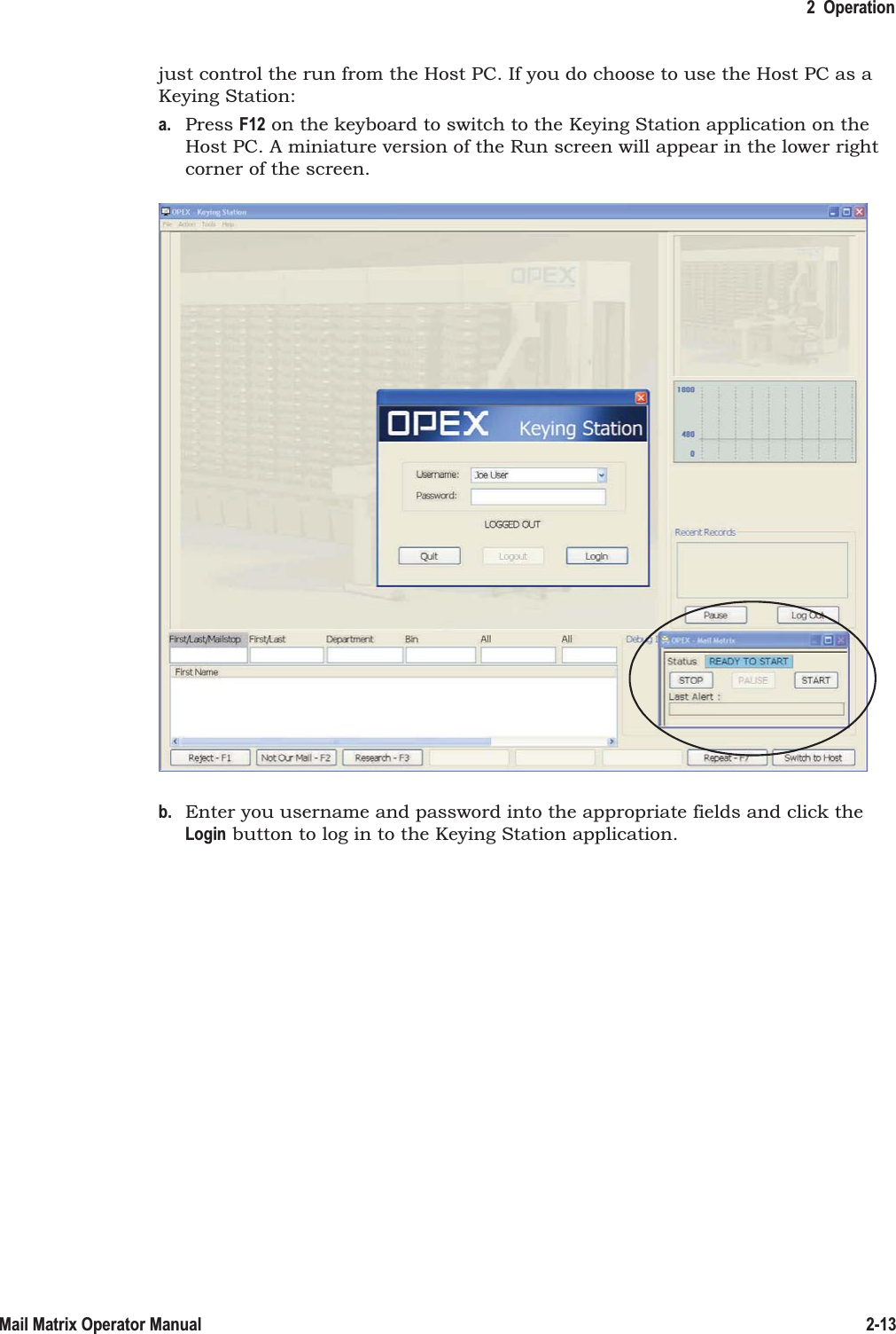 2  Operation2-13Mail Matrix Operator Manualjust control the run from the Host PC. If you do choose to use the Host PC as a Keying Station:a. Press F12 on the keyboard to switch to the Keying Station application on the Host PC. A miniature version of the Run screen will appear in the lower right corner of the screen.b. Enter you username and password into the appropriate fields and click the Login button to log in to the Keying Station application.