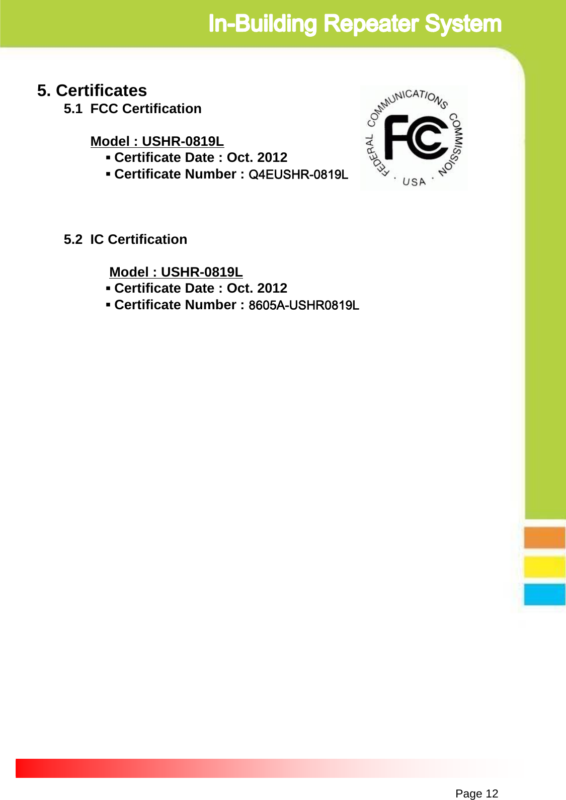 Page 125. Certificates5.1  FCC CertificationModel : USHR-0819L▪Certificate Date : Oct. 2012                 ▪Certificate Number : Q4EUSHR-0819L5.2  IC Certification Model : USHR-0819L▪Certificate Date : Oct. 2012              ▪Certificate Number : 8605A-USHR0819L