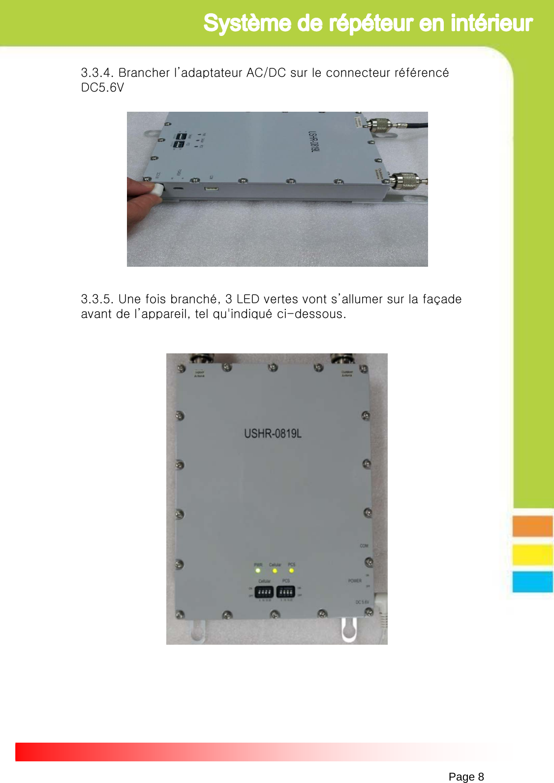 Page 83.3.4. Brancher l’adaptateur AC/DC sur le connecteur référencé DC5.6V3.3.5. Une fois branché, 3 LED vertes vont s’allumer sur la façade avant de l’appareil, tel qu&apos;indiqué ci-dessous. 