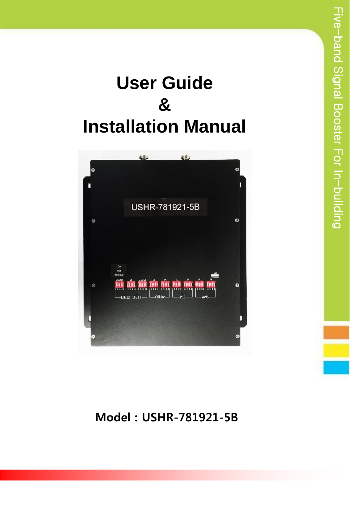 Five-band Signal Booster For In-building Model : USHR-781921-5B User Guide  &amp;  Installation Manual   