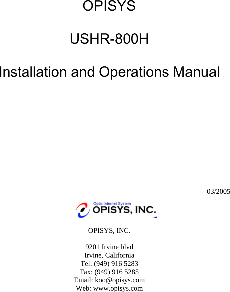   OPISYS  USHR-800H  Installation and Operations Manual              03/2005   OPISYS, INC.  9201 Irvine blvd Irvine, California Tel: (949) 916 5283 Fax: (949) 916 5285 Email: koo@opisys.com Web: www.opisys.com 
