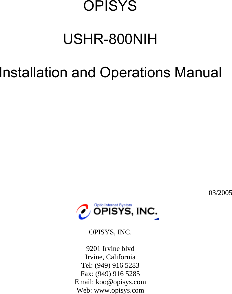   OPISYS  USHR-800NIH  Installation and Operations Manual              03/2005   OPISYS, INC.  9201 Irvine blvd Irvine, California Tel: (949) 916 5283 Fax: (949) 916 5285 Email: koo@opisys.com Web: www.opisys.com 