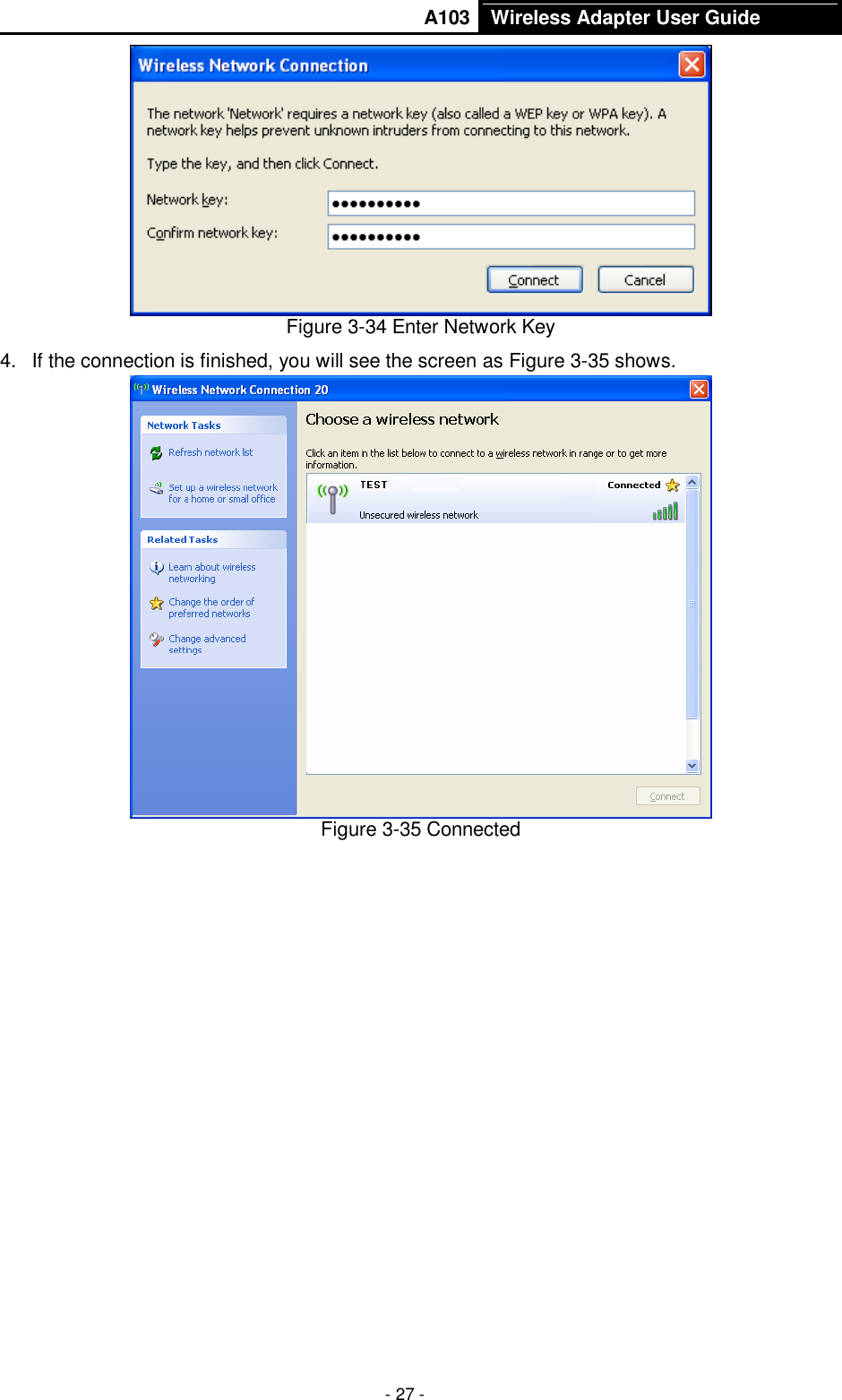       A103 Wireless Adapter User Guide  - 27 -  Figure 3-34 Enter Network Key 4.  If the connection is finished, you will see the screen as Figure 3-35 shows.  Figure 3-35 Connected 