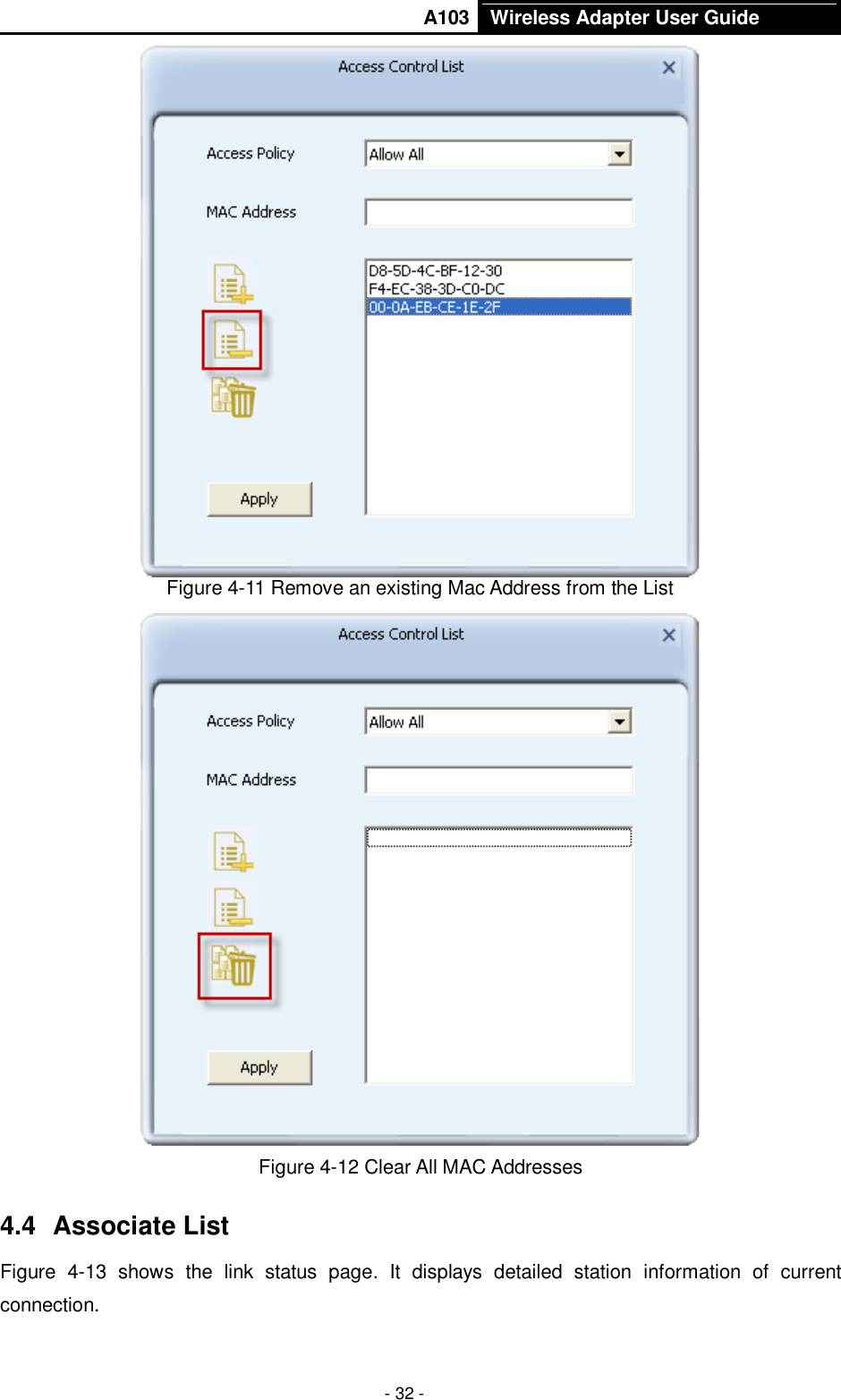       A103 Wireless Adapter User Guide  - 32 -  Figure 4-11 Remove an existing Mac Address from the List  Figure 4-12 Clear All MAC Addresses 4.4  Associate List Figure  4-13  shows  the  link  status  page.  It  displays  detailed  station  information  of  current connection. 