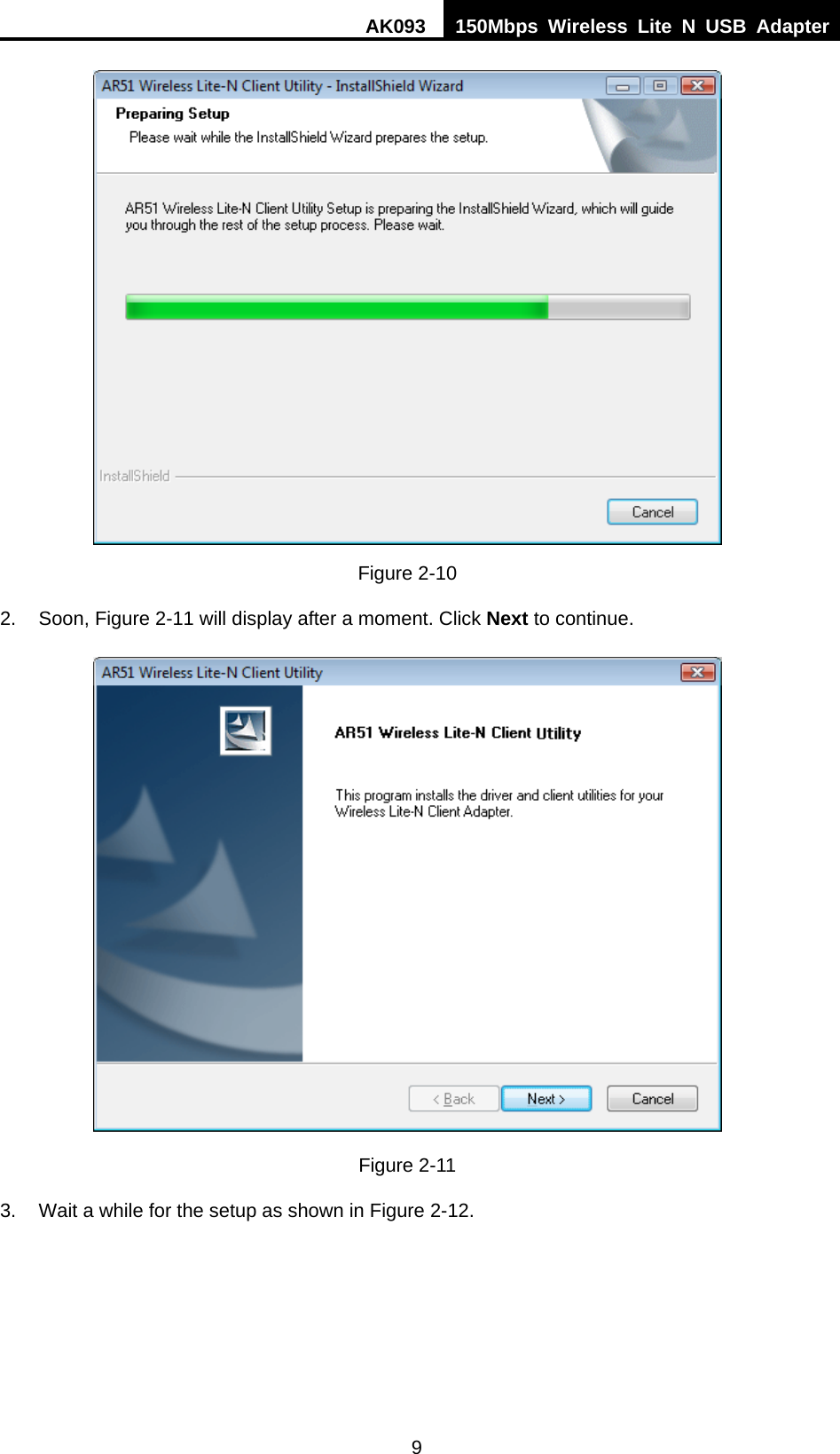 AK093  150Mbps Wireless Lite N USB Adapter 9  Figure 2-10 2.  Soon, Figure 2-11 will display after a moment. Click Next to continue.  Figure 2-11 3.  Wait a while for the setup as shown in Figure 2-12. 