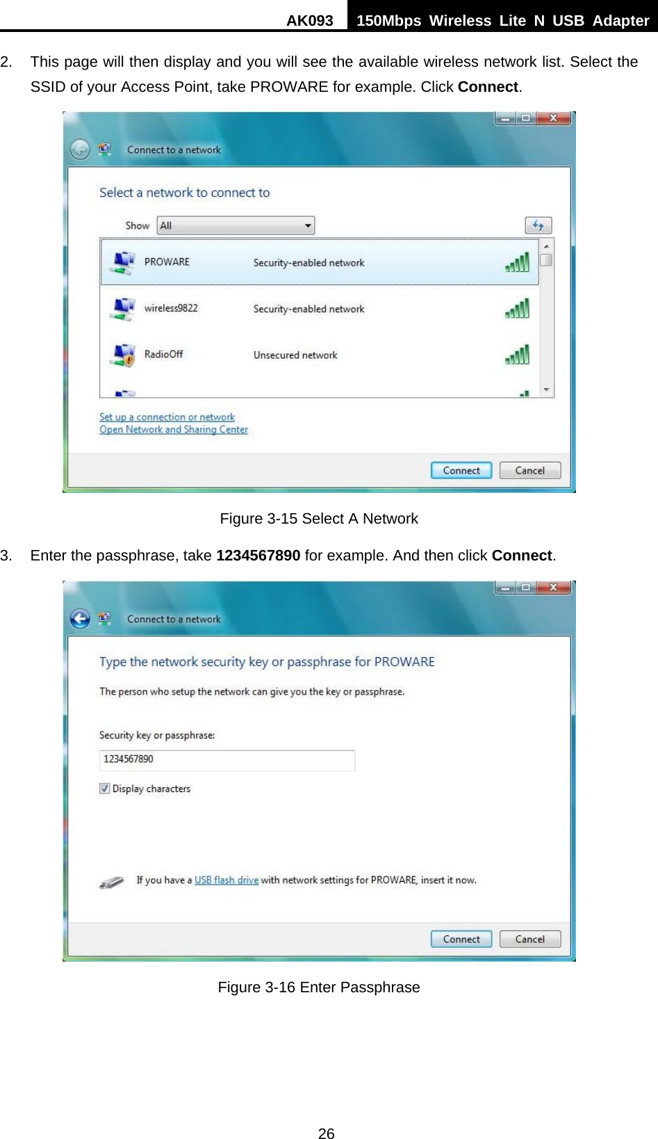 AK093  150Mbps Wireless Lite N USB Adapter 26 2.  This page will then display and you will see the available wireless network list. Select the SSID of your Access Point, take PROWARE for example. Click Connect.  Figure 3-15 Select A Network 3.  Enter the passphrase, take 1234567890 for example. And then click Connect.  Figure 3-16 Enter Passphrase 