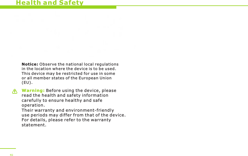 Warning: Before using the device, please read the health and safety information carefully to ensure healthy and safe operation. Their warranty and environment-friendly use periods may differ from that of the device. For details, please refer to the warranty statement.Notice: Observe the national local regulations in the location where the device is to be used. This device may be restricted for use in some or all member states of the European Union (EU).EU Regulatory ConformanceHereby, OPPO Mobile Telecommunications Corp., Ltd. declares that this device is in compliance with the essential requirements and other relevant provisions of Directive 1999/5/EC.Health and Safety40