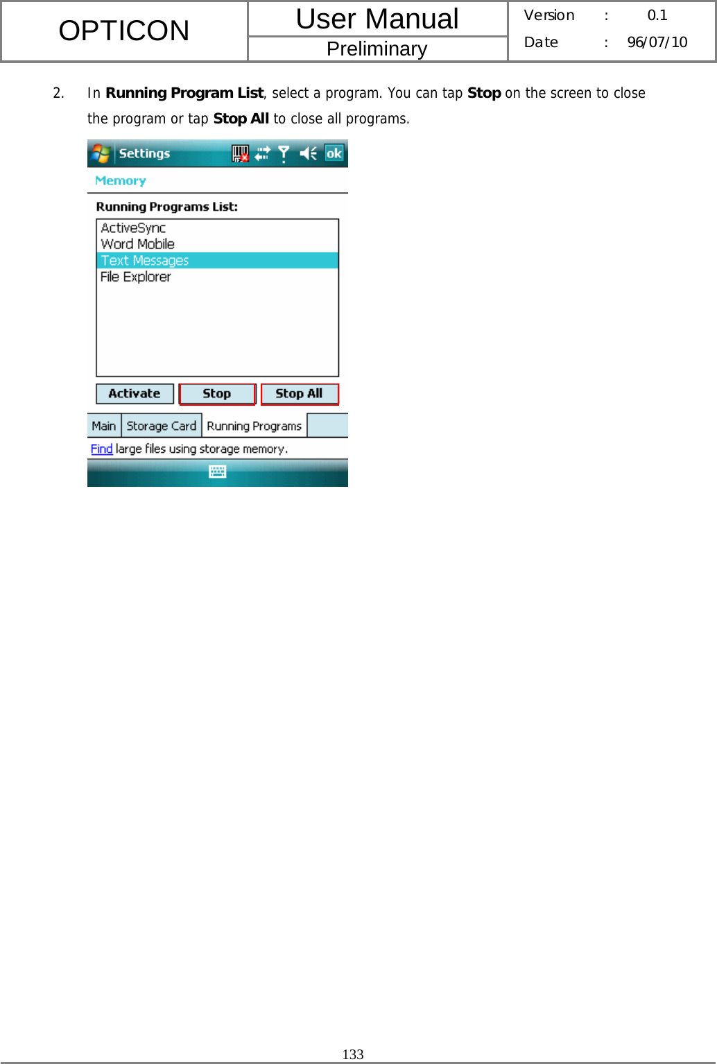 User Manual OPTICON Preliminary Version :  0.1 Date : 96/07/10  133  2. In Running Program List, select a program. You can tap Stop on the screen to close the program or tap Stop All to close all programs.    