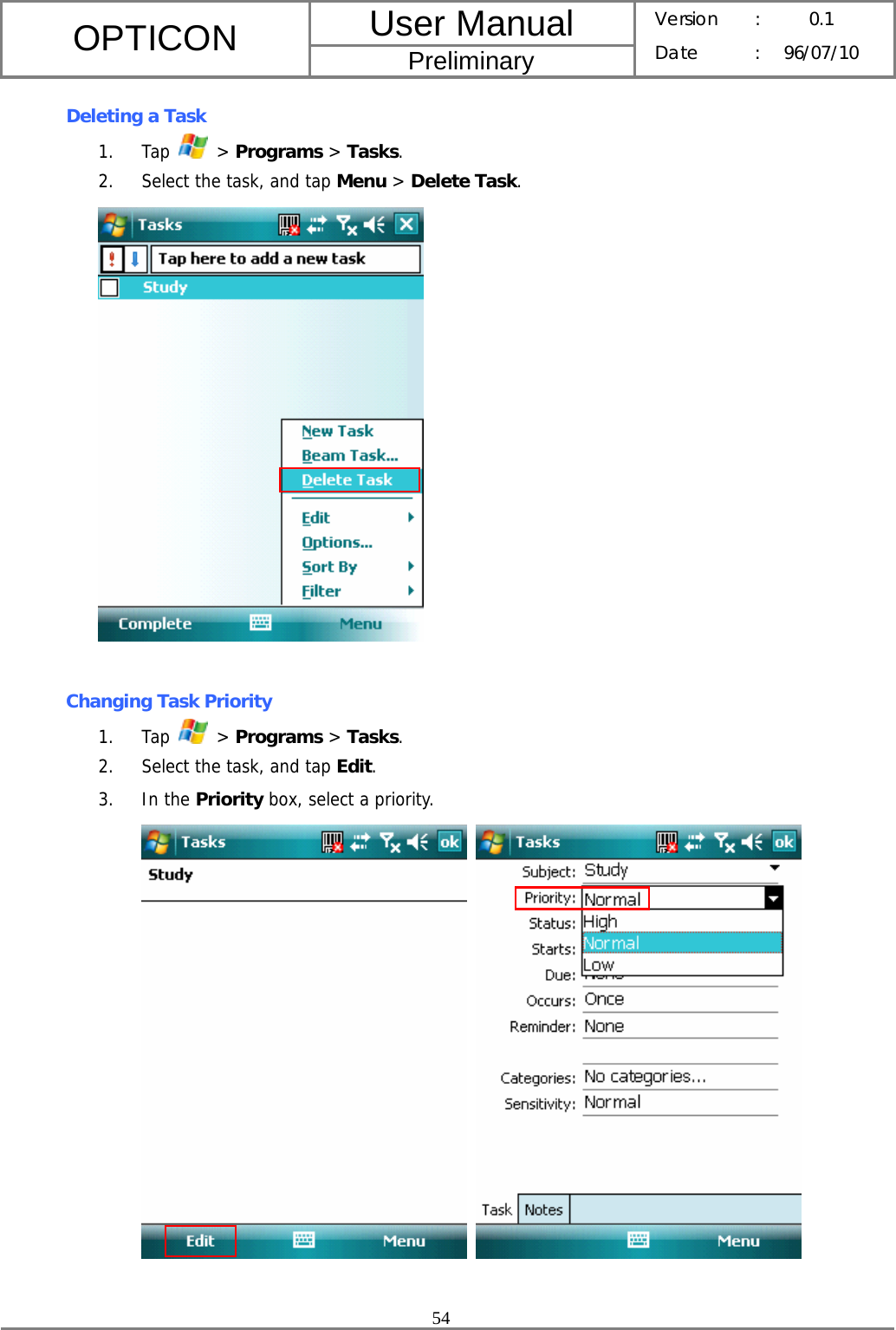 User Manual OPTICON Preliminary Version :  0.1 Date : 96/07/10  54  Deleting a Task 1. Tap   &gt; Programs &gt; Tasks. 2. Select the task, and tap Menu &gt; Delete Task.   Changing Task Priority 1. Tap   &gt; Programs &gt; Tasks. 2. Select the task, and tap Edit. 3. In the Priority box, select a priority.     