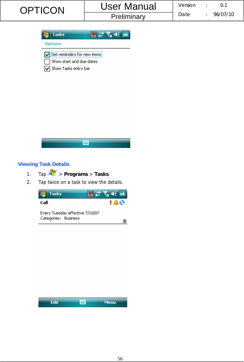 User Manual OPTICON Preliminary Version :  0.1 Date : 96/07/10  56    Viewing Task Details 1. Tap   &gt; Programs &gt; Tasks. 2. Tap twice on a task to view the details.      