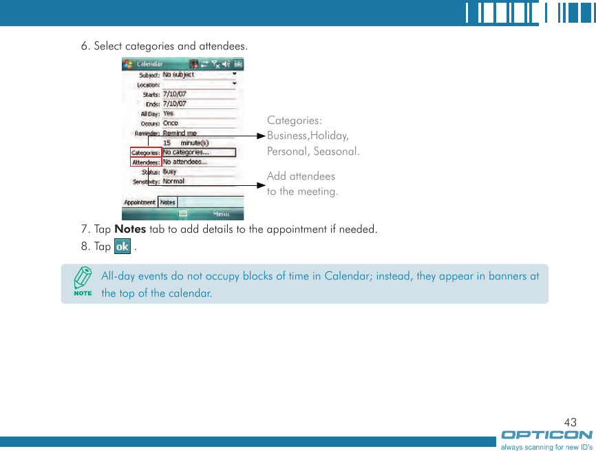 436. Select categories and attendees.7. Tap Notes tab to add details to the appointment if needed.8. Tap   .All-day events do not occupy blocks of time in Calendar; instead, they appear in banners at the top of the calendar.Categories: Business,Holiday, Personal, Seasonal.Add attendees to the meeting.