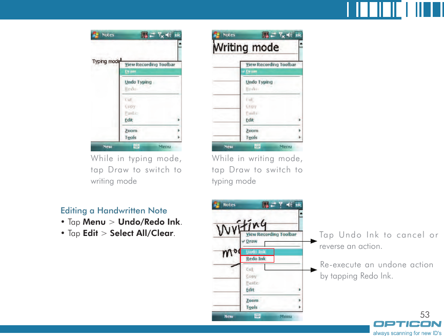 53                   While in typing mode, tap Draw to switch to writing modeWhile in writing mode, tap Draw to switch to typing modeTap Undo Ink to cancel or reverse an action.Re-execute an undone action by tapping Redo Ink.Editing a Handwritten Note• Tap Menu &gt; Undo/Redo Ink.• Tap Edit &gt; Select All/Clear.