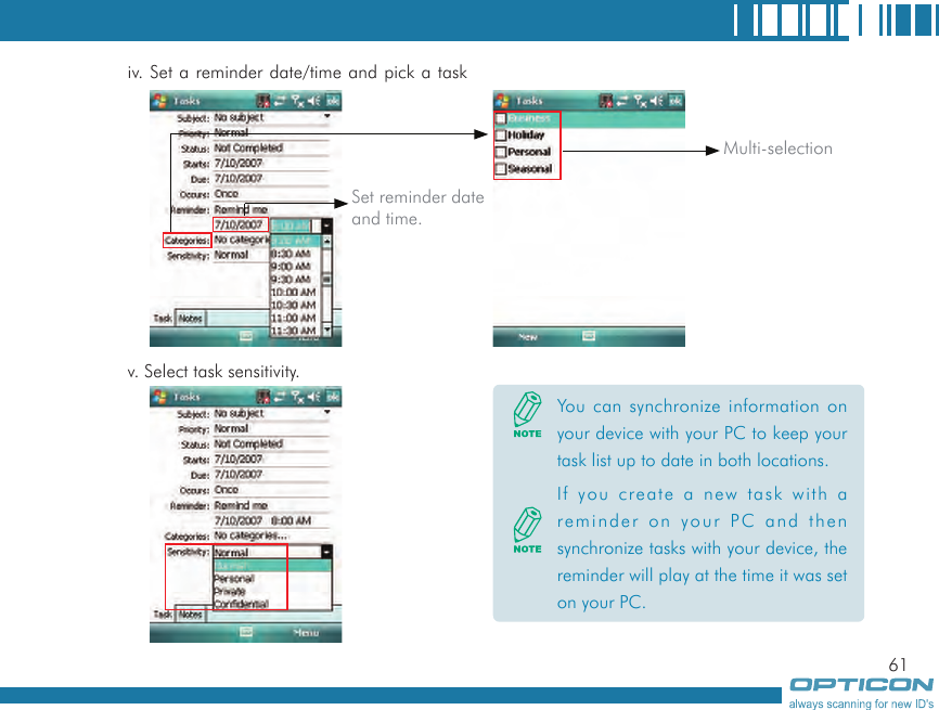 61v. Select task sensitivity.iv. Set a reminder date/time and pick a task category.You can synchronize information on your device with your PC to keep your task list up to date in both locations.If you create a new task with a reminder on your PC and then synchronize tasks with your device, the reminder will play at the time it was set on your PC.Set reminder date and time.Multi-selection