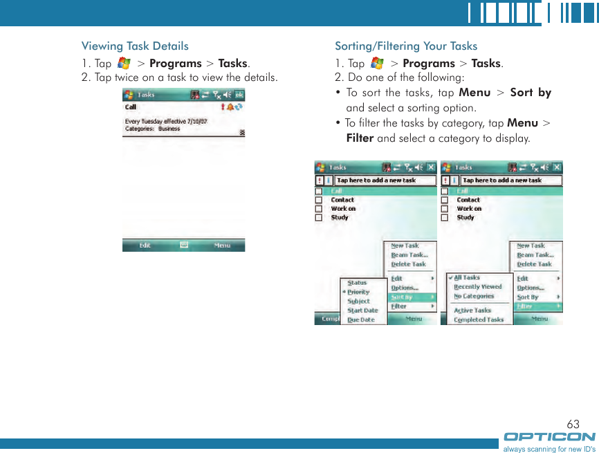 63Viewing Task Details1. Tap   &gt; Programs &gt; Tasks.2. Tap twice on a task to view the details.Sorting/Filtering Your Tasks1. Tap   &gt; Programs &gt; Tasks.2. Do one of the following:• To sort the tasks, tap Menu &gt; Sort by and select a sorting option.• To filter the tasks by category, tap Menu &gt; Filter and select a category to display.