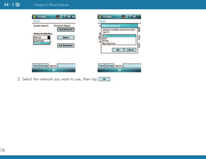 78Chapter 3. Phone Features3. Select the network you want to use, then tap   .