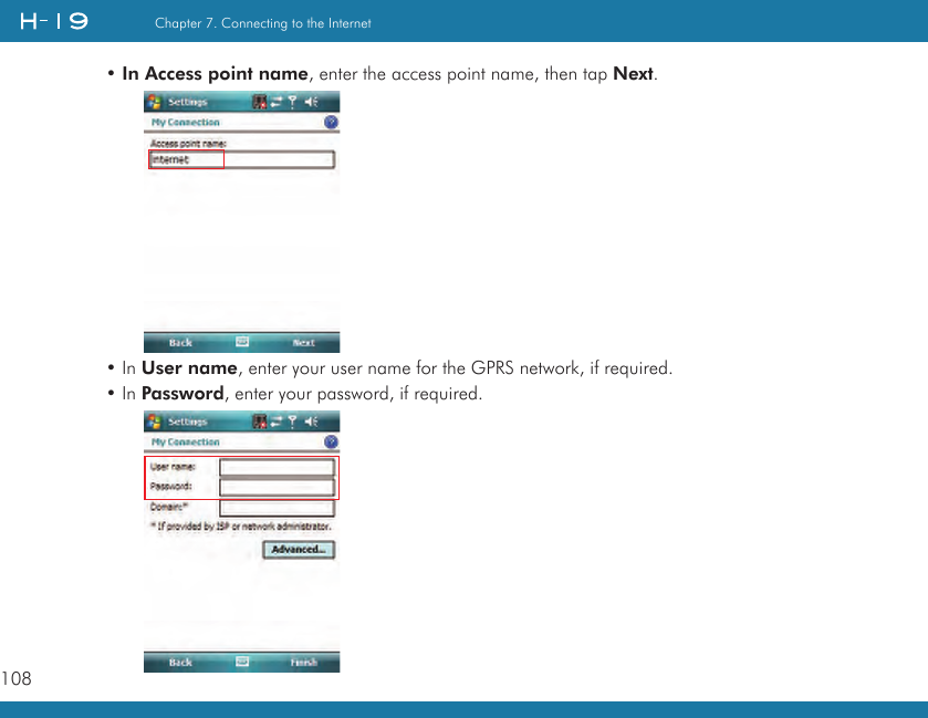 108Chapter 7. Connecting to the Internet• In Access point name, enter the access point name, then tap Next.• In User name, enter your user name for the GPRS network, if required.• In Password, enter your password, if required.