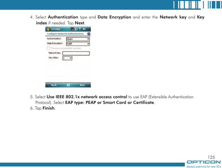 1254. Select Authentication type and Data Encryption and enter the Network key and Key index if needed. Tap Next.5. Select Use IEEE 802.1x network access control to use EAP (Extensible Authentication Protocol). Select EAP type: PEAP or Smart Card or Certificate.6. Tap Finish.