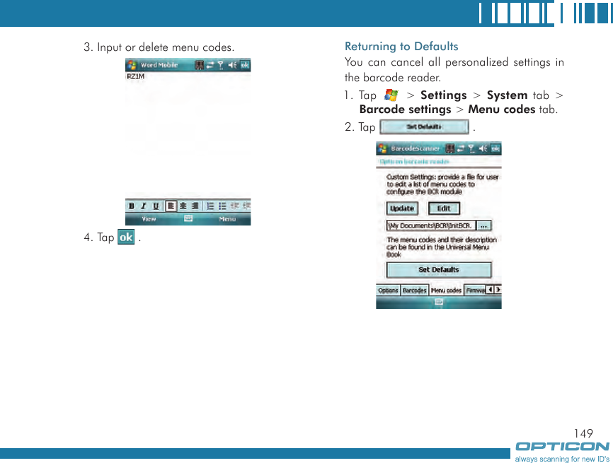 1493. Input or delete menu codes.4. Tap   .Returning to DefaultsYou can cancel all personalized settings in the barcode reader.1. Tap   &gt; Settings &gt; System tab &gt; Barcode settings &gt; Menu codes tab.2. Tap   .