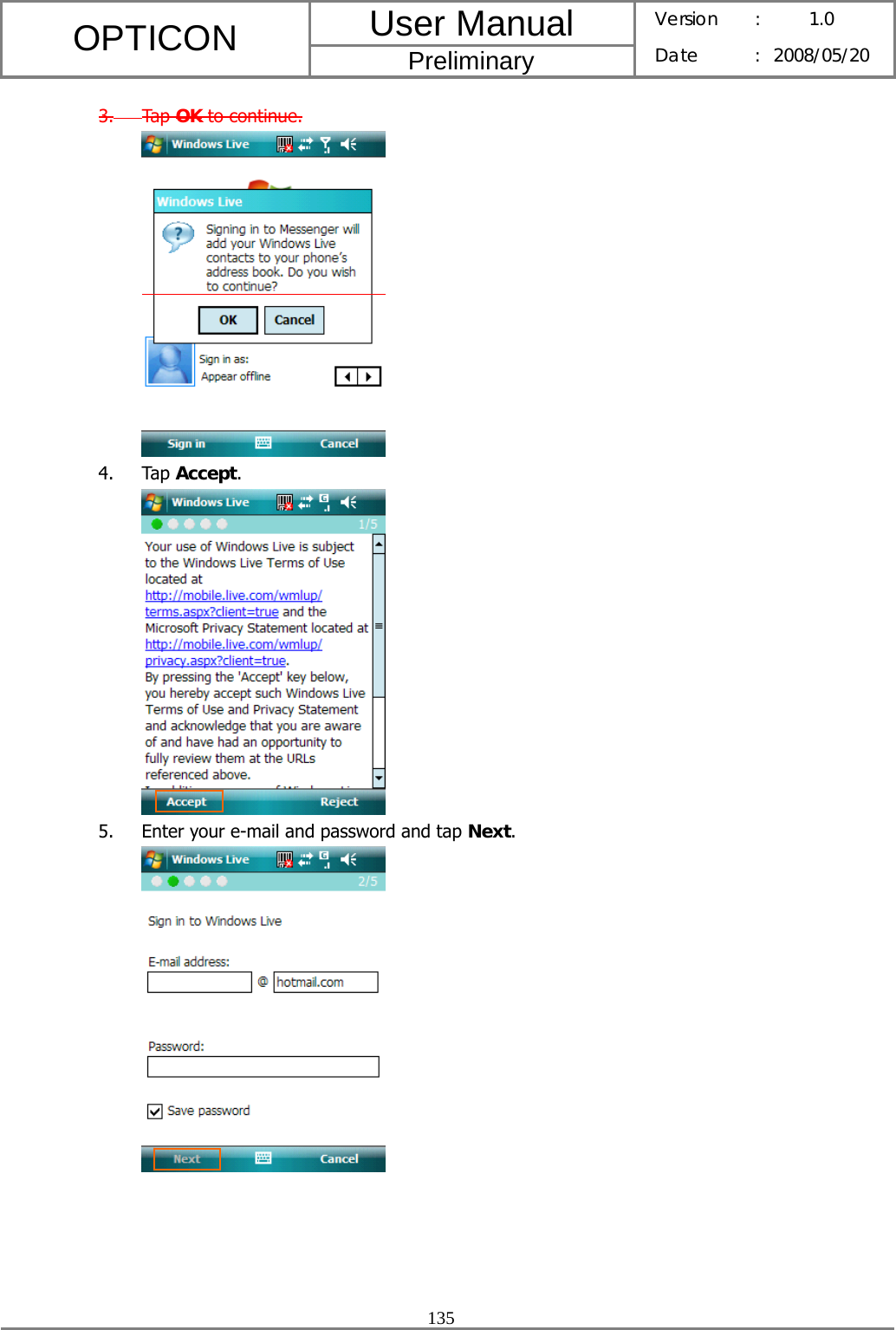 User Manual OPTICON Preliminary Version :  1.0 Date : 2008/05/20  135  3. Tap OK to continue.  4. Tap Accept.  5. Enter your e-mail and password and tap Next.  