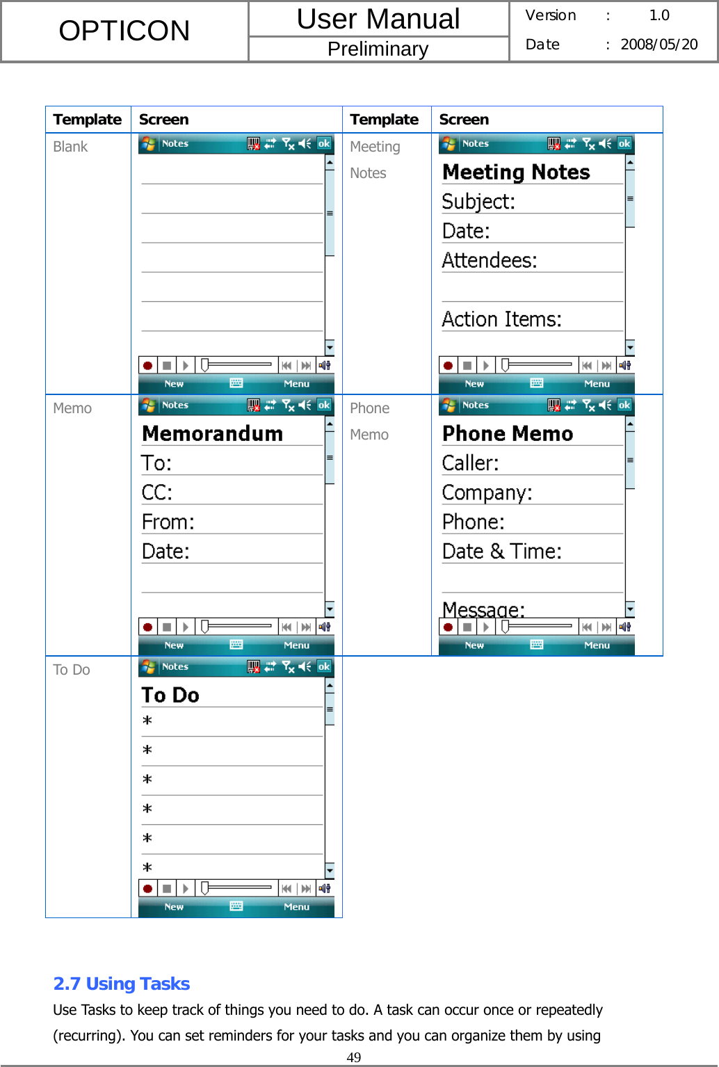 User Manual OPTICON Preliminary Version :  1.0 Date : 2008/05/20  49   Template Screen  Template Screen Blank  Meeting Notes  Memo  Phone Memo  To Do   2.7 Using Tasks Use Tasks to keep track of things you need to do. A task can occur once or repeatedly (recurring). You can set reminders for your tasks and you can organize them by using 