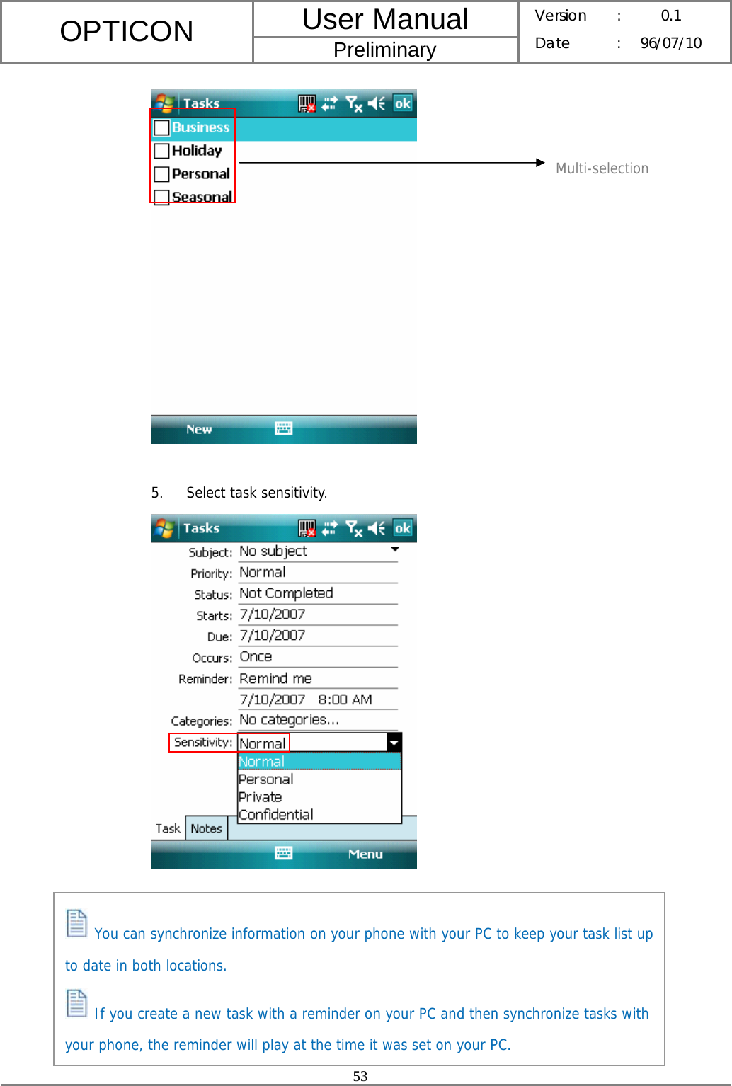 User Manual OPTICON Preliminary Version :  0.1 Date : 96/07/10  53    5. Select task sensitivity.          You can synchronize information on your phone with your PC to keep your task list up to date in both locations.  If you create a new task with a reminder on your PC and then synchronize tasks with your phone, the reminder will play at the time it was set on your PC. Multi-selection 