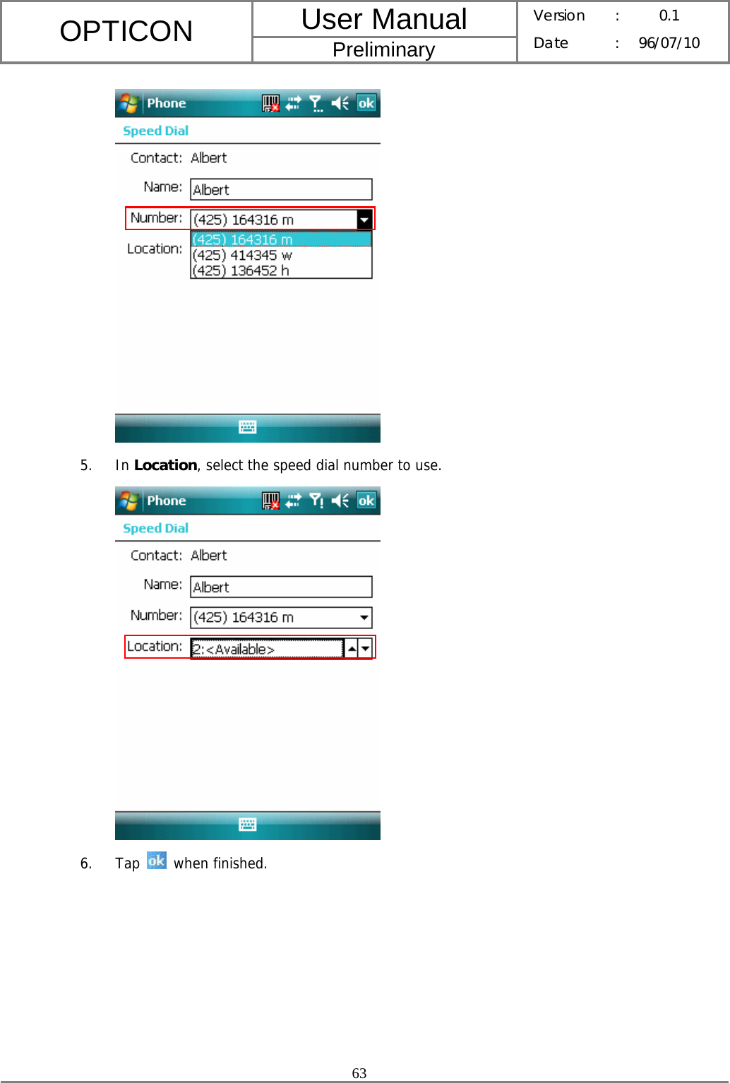 User Manual OPTICON Preliminary Version :  0.1 Date : 96/07/10  63   5. In Location, select the speed dial number to use.  6. Tap   when finished.        