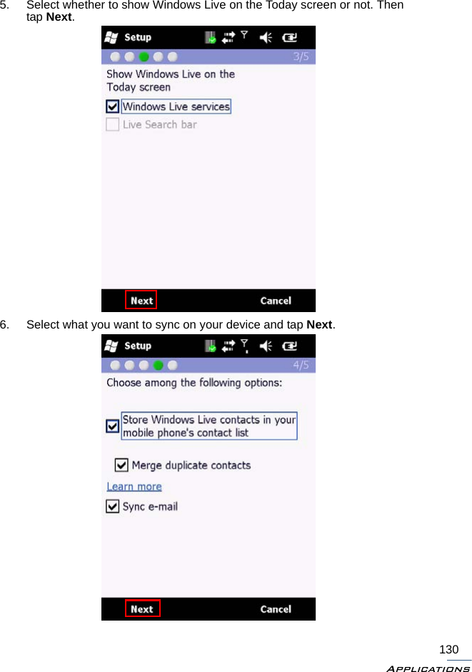 Applications1305. Select whether to show Windows Live on the Today screen or not. Then tap Next.6. Select what you want to sync on your device and tap Next. 