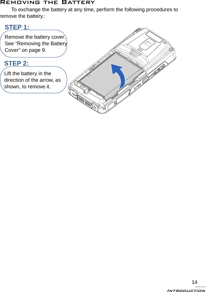 Introduction14Removing the BatteryTo exchange the battery at any time, perform the following procedures to remove the battery.:STEP 2:Lift the battery in the direction of the arrow, as shown, to remove it.STEP 1:Remove the battery cover. See “Removing the Battery Cover” on page 9.