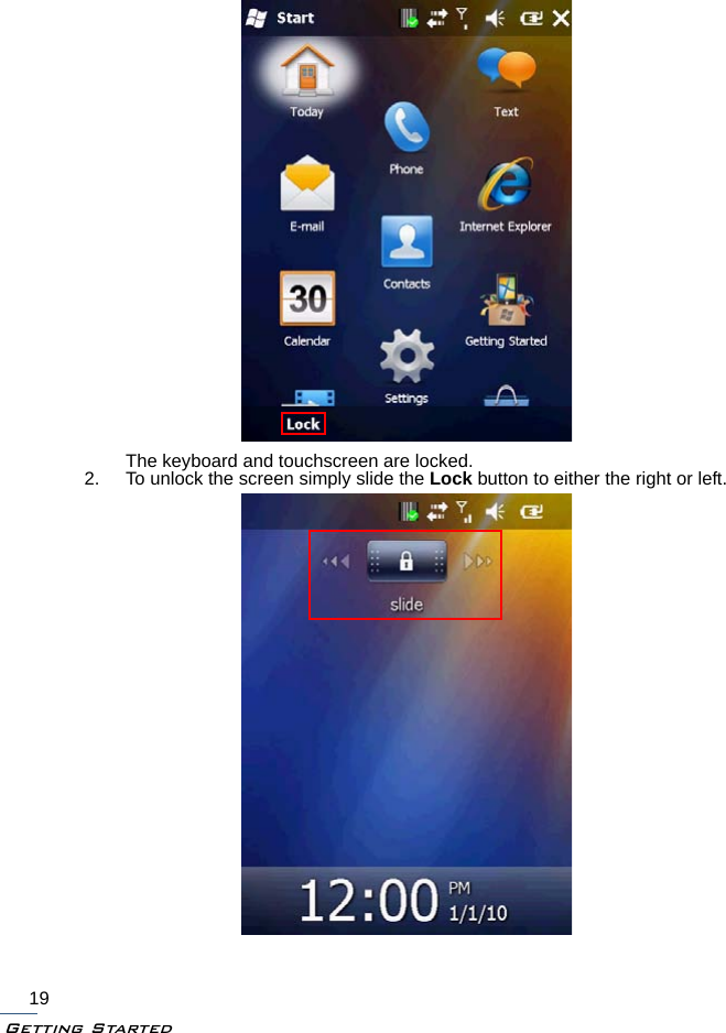 Getting Started19The keyboard and touchscreen are locked.2. To unlock the screen simply slide the Lock button to either the right or left.