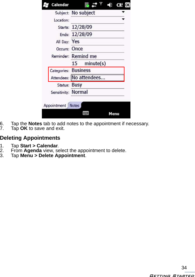 Getting Started346. Tap the Notes tab to add notes to the appointment if necessary.7. Tap OK to save and exit.Deleting Appointments1. Tap Start &gt; Calendar.2. From Agenda view, select the appointment to delete.3. Tap Menu &gt; Delete Appointment.