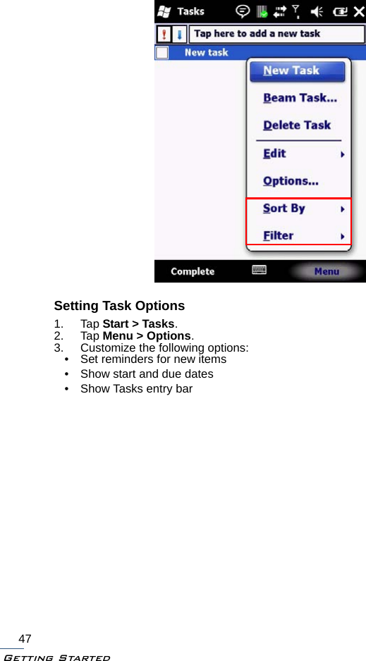 Getting Started47Setting Task Options1. Tap Start &gt; Tasks.2. Tap Menu &gt; Options.3. Customize the following options:• Set reminders for new items• Show start and due dates• Show Tasks entry bar