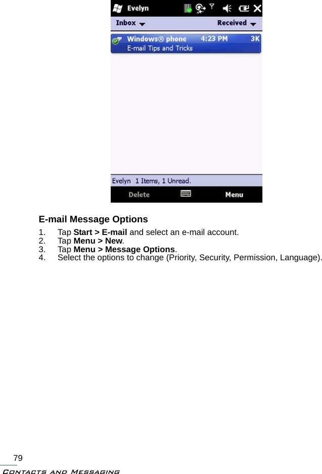 Contacts and Messaging79E-mail Message Options1. Tap Start &gt; E-mail and select an e-mail account.2. Tap Menu &gt; New.3. Tap Menu &gt; Message Options.4. Select the options to change (Priority, Security, Permission, Language).