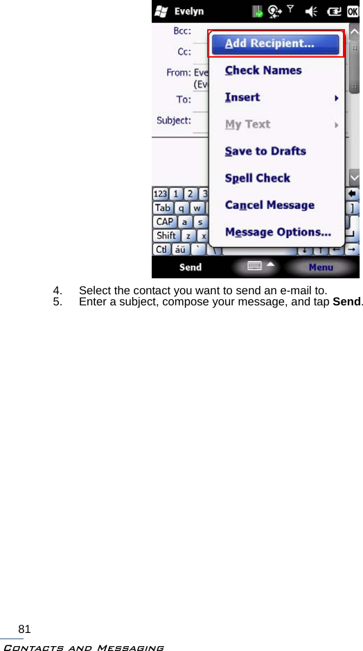 Contacts and Messaging814. Select the contact you want to send an e-mail to.5. Enter a subject, compose your message, and tap Send.