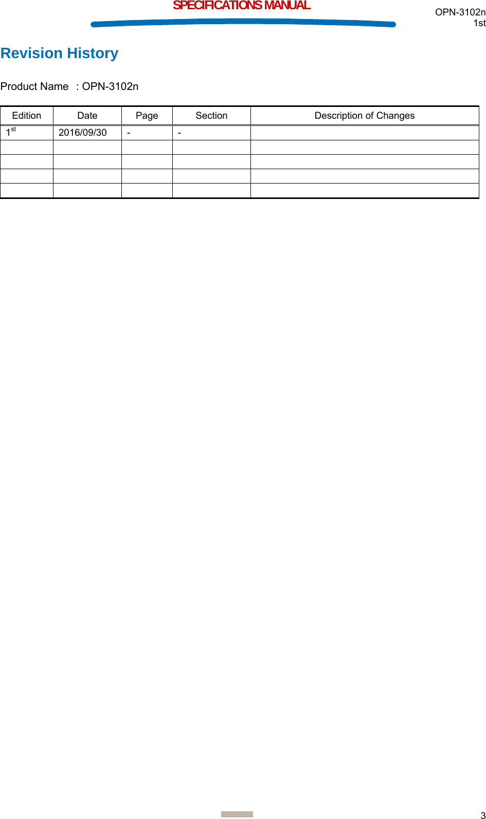  OPN-3102n 1st  3  SPECIFICATIONS MANUAL Revision History  Product Name  : OPN-3102n  Edition Date  Page  Section  Description of Changes 1st 2016/09/30  -  -                                 