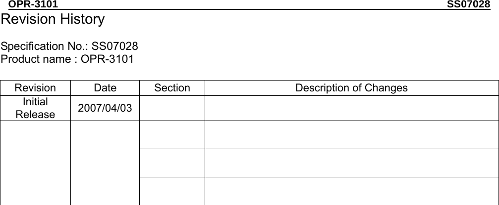 OPR-3101                                                                       SS07028 Revision History  Specification No.: SS07028 Product name : OPR-3101  Revision  Date  Section  Description of Changes Initial Release  2007/04/03                