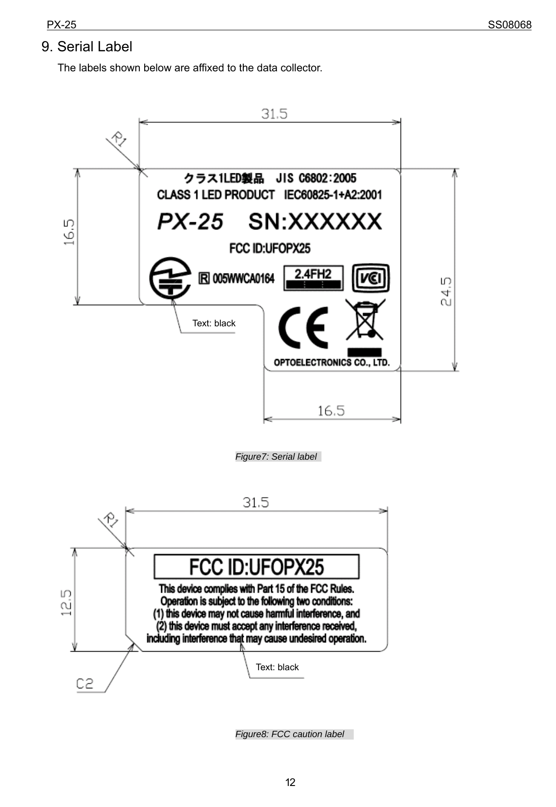 PX-25                                                                             SS08068           129. Serial Label       The labels shown below are affixed to the data collector.   Figure7: Serial label    Figure8: FCC caution label      Text: black Text: black 