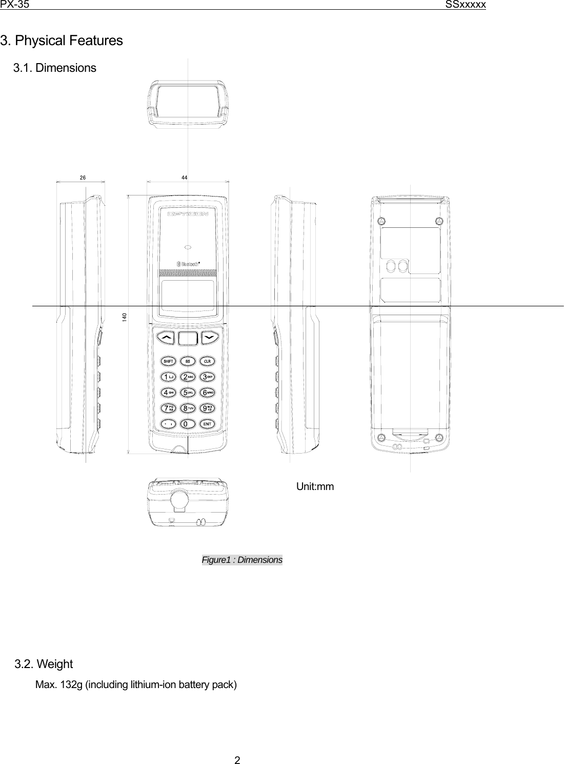 PX-35                                                                              SSxxxxx  2  3. Physical Features 3.1. Dimensions                                   Figure1 : Dimensions       3.2. Weight    Max. 132g (including lithium-ion battery pack) 1404426単位：mmUnit:mm 