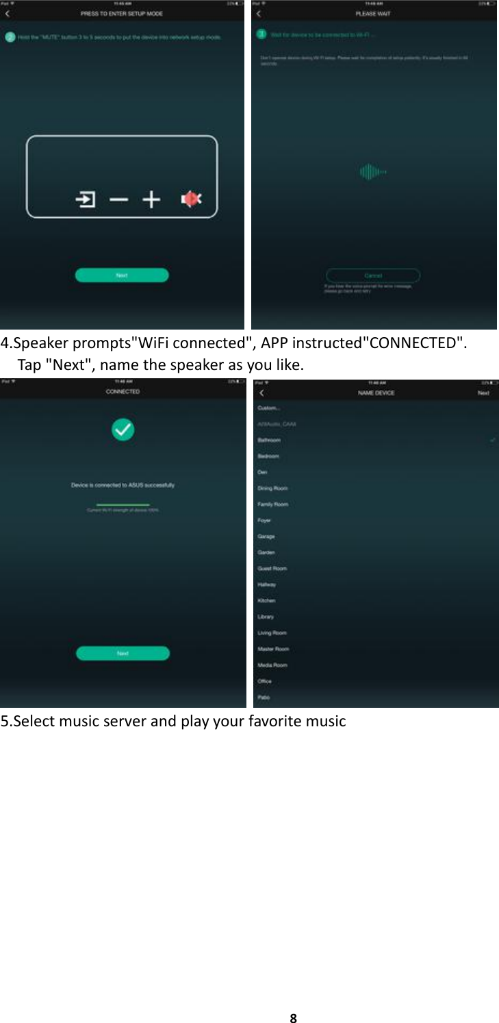 84.Speaker prompts&quot;WiFi connected&quot;, APP instructed&quot;CONNECTED&quot;.Tap &quot;Next&quot;, name the speaker as you like.5.Select music server and play your favorite music