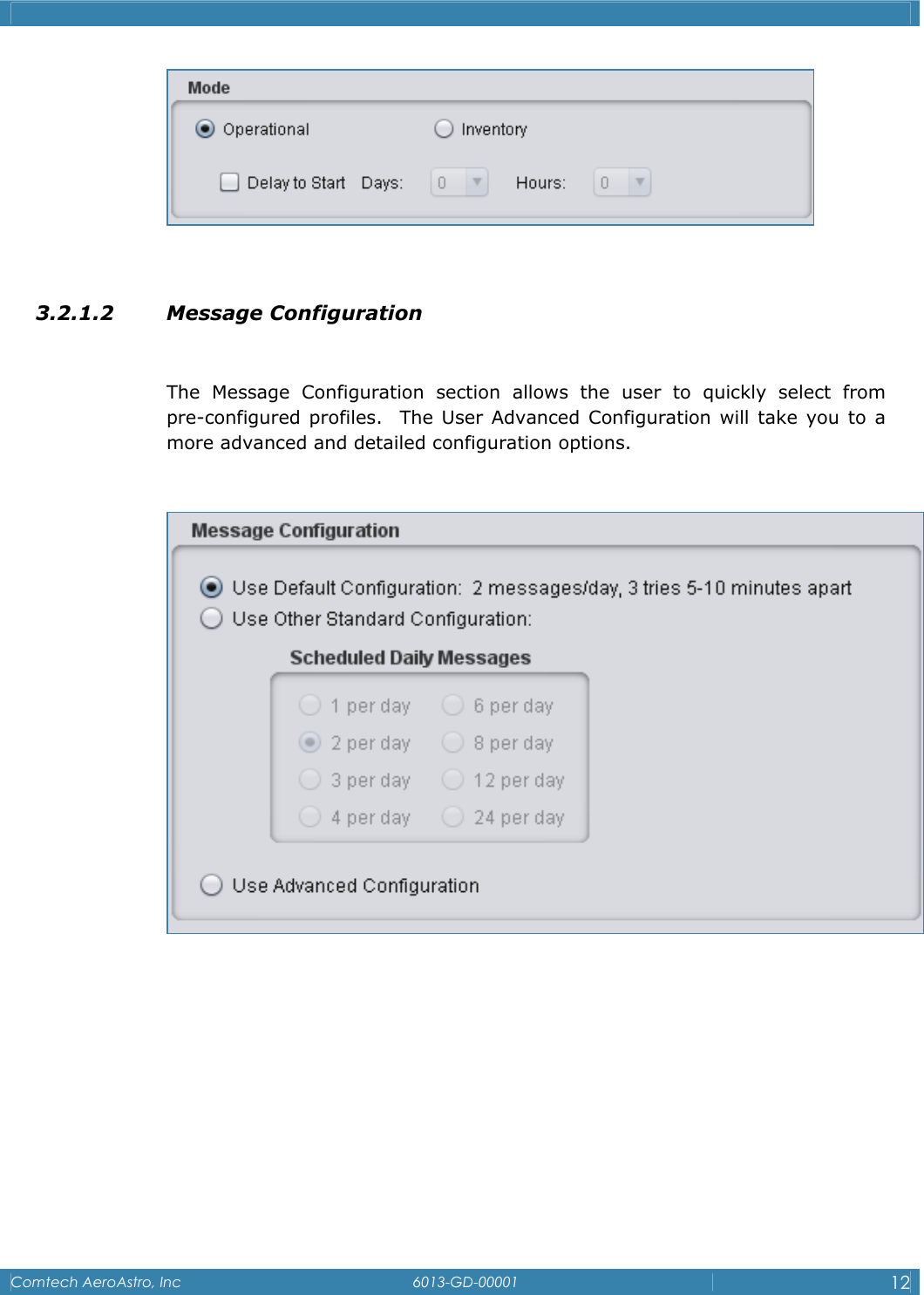    Comtech AeroAstro, Inc   6013-GD-00001  12    3.2.1.2 Message Configuration  The Message Configuration section allows the user to quickly select from   pre-configured profiles.  The User Advanced Configuration will take you to a more advanced and detailed configuration options.         