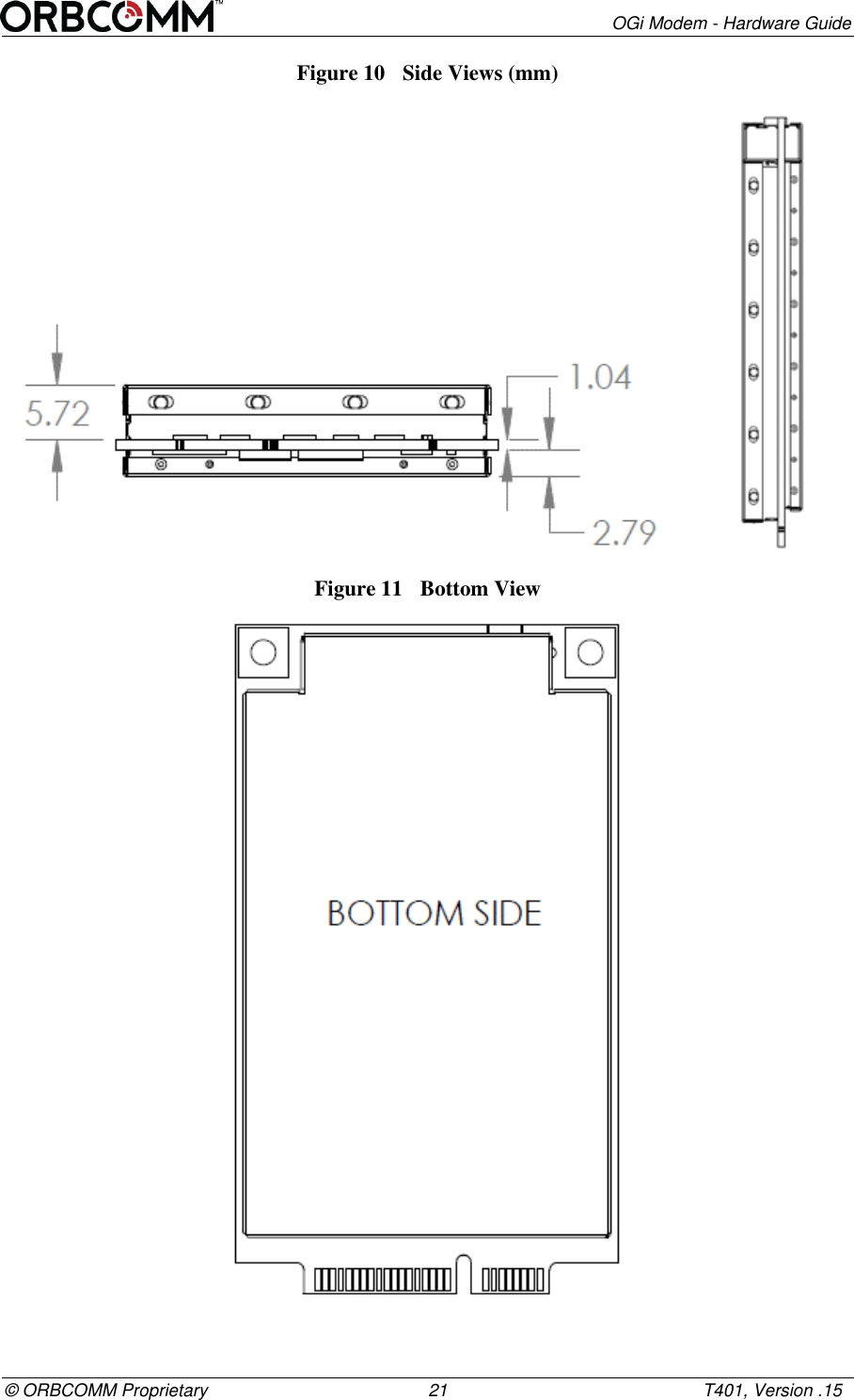        OGi Modem - Hardware Guide &copy; ORBCOMM Proprietary                                             21                                                    T401, Version .15 Figure 10  Side Views (mm)            Figure 11  Bottom View  