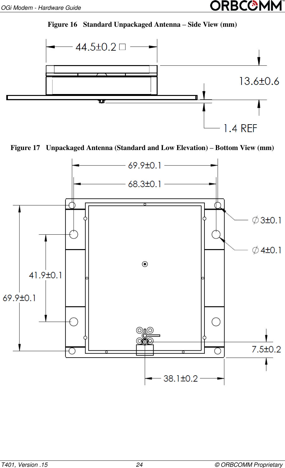OGi Modem - Hardware Guide T401, Version .15                                                      24                                            &copy; ORBCOMM Proprietary Figure 16  Standard Unpackaged Antenna &ndash; Side View (mm)  Figure 17  Unpackaged Antenna (Standard and Low Elevation) &ndash; Bottom View (mm)  