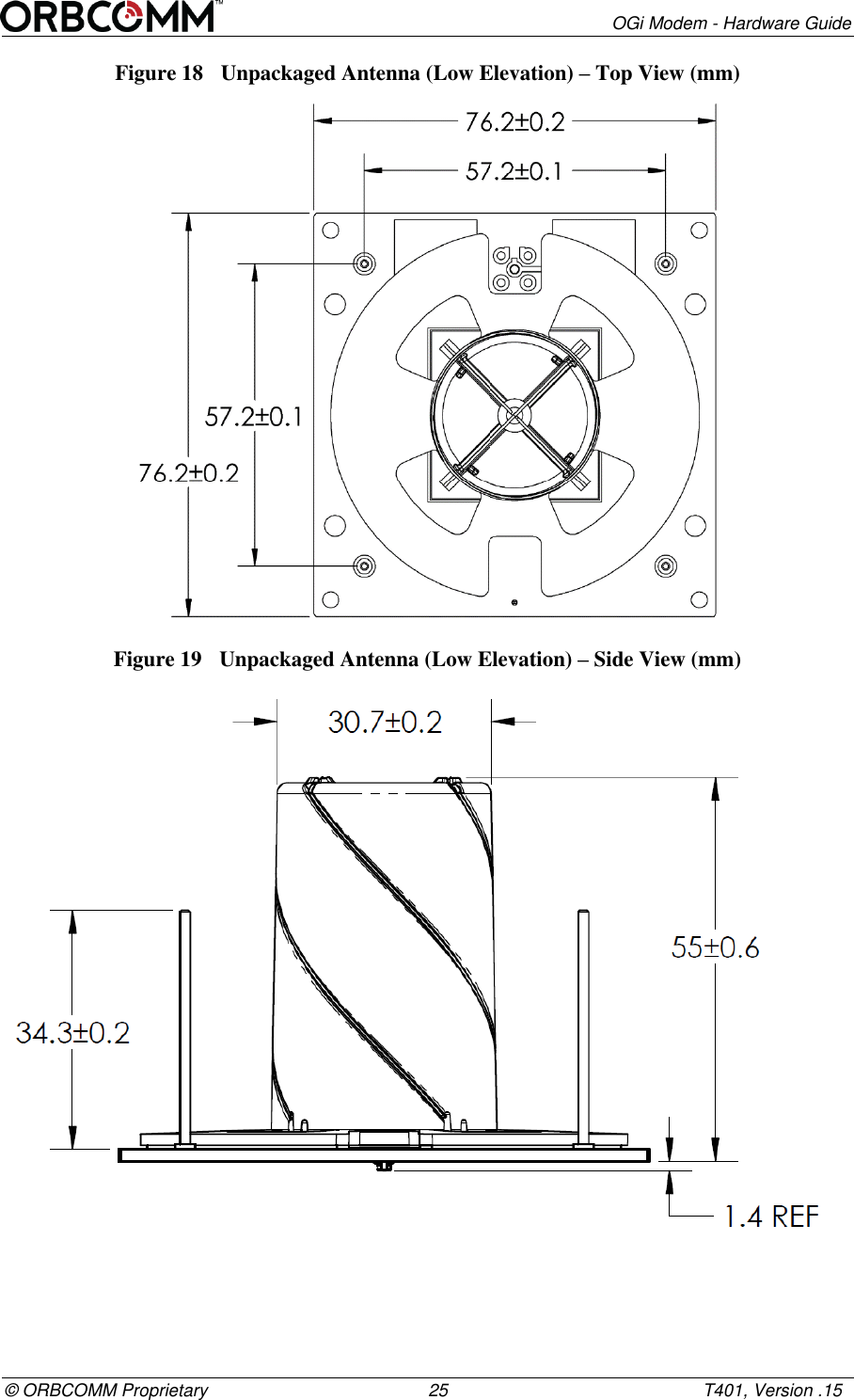        OGi Modem - Hardware Guide &copy; ORBCOMM Proprietary                                             25                                                    T401, Version .15 Figure 18  Unpackaged Antenna (Low Elevation) &ndash; Top View (mm)  Figure 19  Unpackaged Antenna (Low Elevation) &ndash; Side View (mm)  