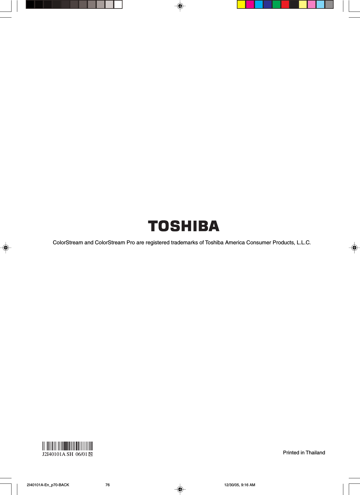 Printed in ThailandColorStream and ColorStream Pro are registered trademarks of Toshiba America Consumer Products, L.L.C.J2I40101A SH 06/01 N 2I40101A-En_p70-BACK 12/30/05, 9:16 AM76