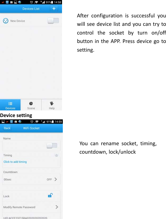 DevicesettingAfterconfigurationissuccessfulyouwillseedevicelistandyoucantrytocontrolthesocketbyturnon/offbuttonintheAPP.Pressdevicegotosetting.Youcanrenamesocket,timing,countdown,lock/unlock