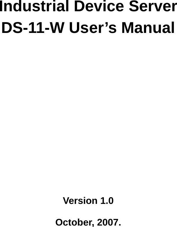     Industrial Device Server   DS-11-W User’s Manual        Version 1.0 October, 2007.     